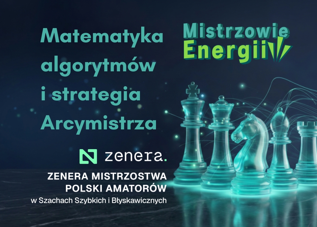 Matematyka algorytmów i strategia arcymistrza. Mistrzowie Energii i Zenera łączą siły na Warszawskich Mistrzostwach Szachowych